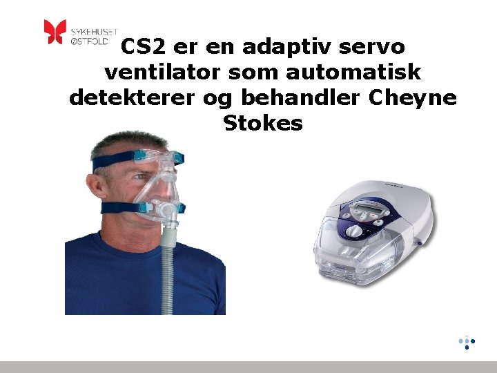 CS 2 er en adaptiv servo ventilator som automatisk detekterer og behandler Cheyne Stokes