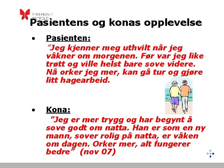 Pasientens og konas opplevelse • Pasienten: ”Jeg kjenner meg uthvilt når jeg våkner om