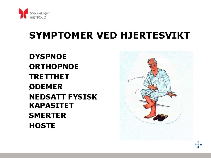 SYMPTOMER VED HJERTESVIKT DYSPNOE ORTHOPNOE TRETTHET ØDEMER NEDSATT FYSISK KAPASITET SMERTER HOSTE 