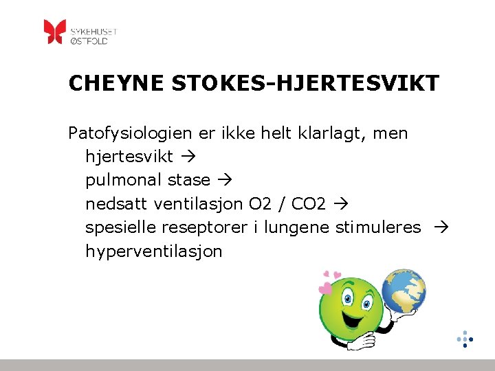 CHEYNE STOKES-HJERTESVIKT Patofysiologien er ikke helt klarlagt, men hjertesvikt pulmonal stase nedsatt ventilasjon O