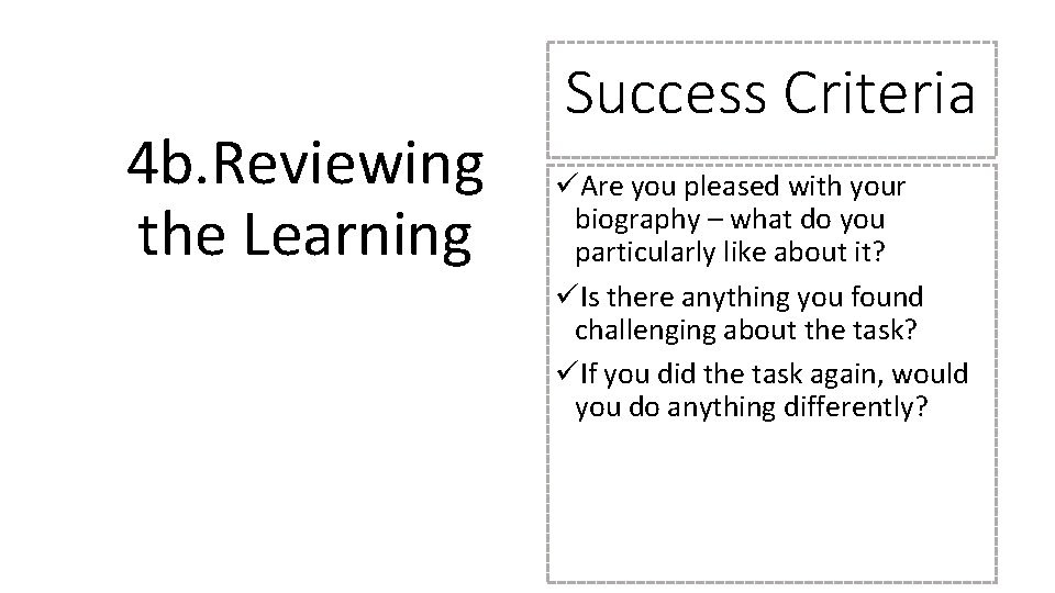 4 b. Reviewing the Learning Success Criteria üAre you pleased with your biography –