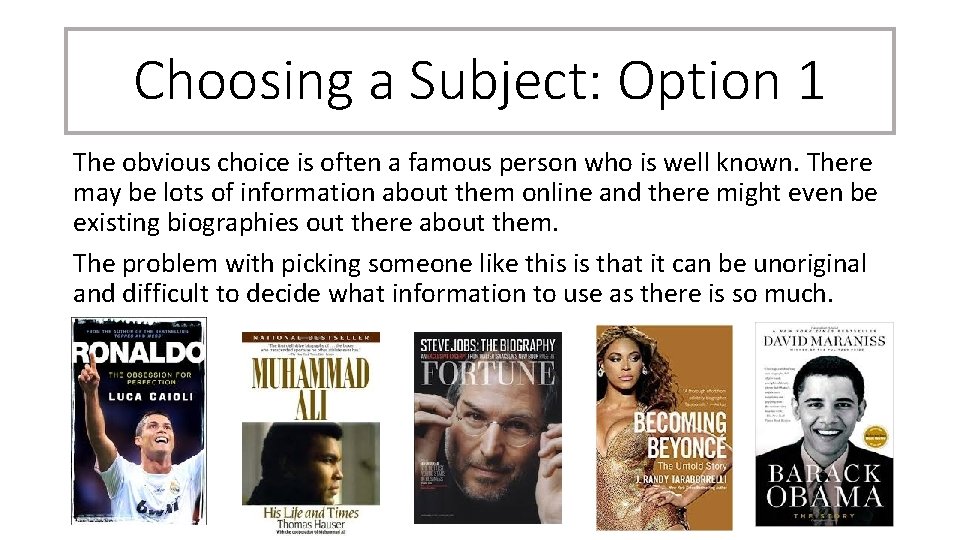 Choosing a Subject: Option 1 The obvious choice is often a famous person who