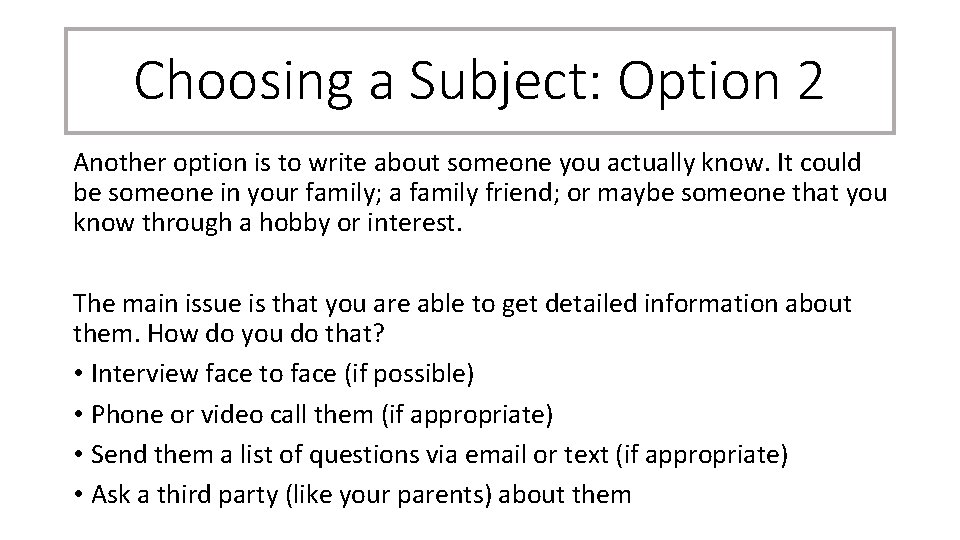 Choosing a Subject: Option 2 Another option is to write about someone you actually