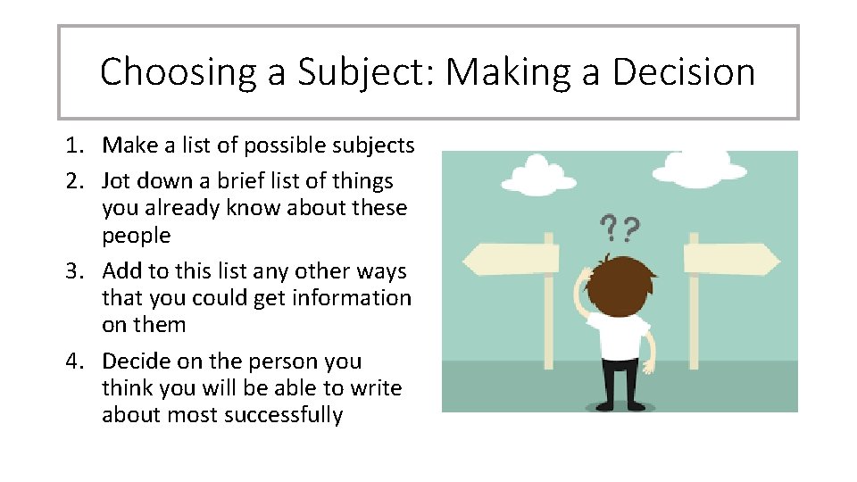 Choosing a Subject: Making a Decision 1. Make a list of possible subjects 2.