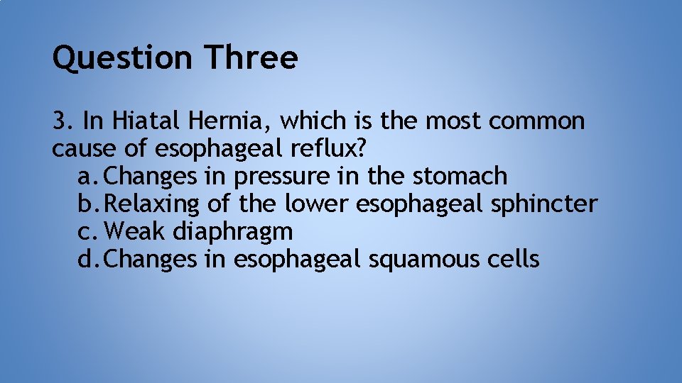 Question Three 3. In Hiatal Hernia, which is the most common cause of esophageal