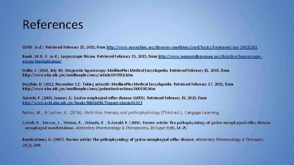 References GERD. (n. d. ). Retrieved February 15, 2015, from http: //www. mayoclinic. org/diseases-conditions/gerd/basics/treatment/con-20025201