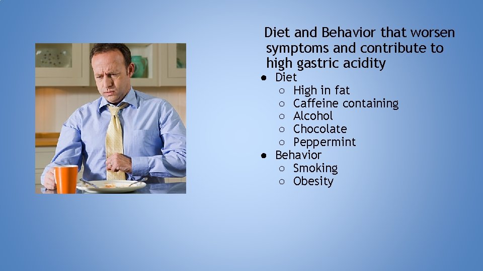 Diet and Behavior that worsen symptoms and contribute to high gastric acidity ● Diet