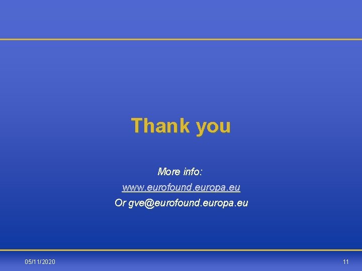 Thank you More info: www. eurofound. europa. eu Or gve@eurofound. europa. eu 05/11/2020 11