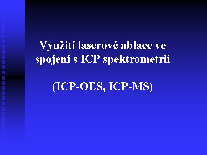 Využití laserové ablace ve spojení s ICP spektrometrií (ICP-OES, ICP-MS) 
