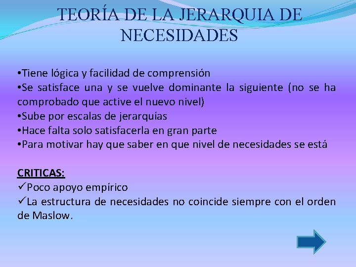 TEORÍA DE LA JERARQUIA DE NECESIDADES • Tiene lógica y facilidad de comprensión •