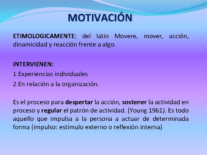 MOTIVACIÓN ETIMOLOGICAMENTE: del latín Movere, mover, acción, dinamicidad y reacción frente a algo. INTERVIENEN: