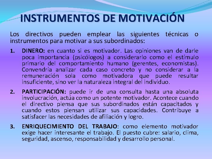 INSTRUMENTOS DE MOTIVACIÓN Los directivos pueden emplear las siguientes técnicas o instrumentos para motivar
