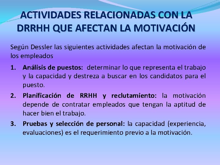 ACTIVIDADES RELACIONADAS CON LA DRRHH QUE AFECTAN LA MOTIVACIÓN Según Dessler las siguientes actividades