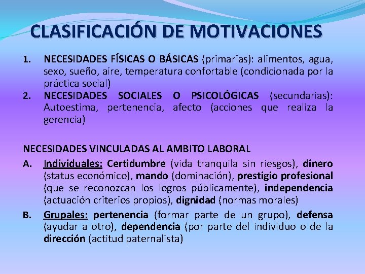 CLASIFICACIÓN DE MOTIVACIONES 1. 2. NECESIDADES FÍSICAS O BÁSICAS (primarias): alimentos, agua, sexo, sueño,