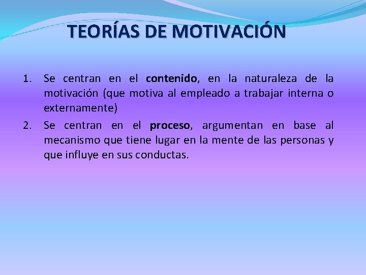 TEORÍAS DE MOTIVACIÓN 1. Se centran en el contenido, en la naturaleza de la