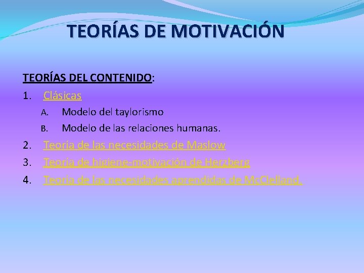 TEORÍAS DE MOTIVACIÓN TEORÍAS DEL CONTENIDO: 1. Clásicas A. B. Modelo del taylorismo Modelo