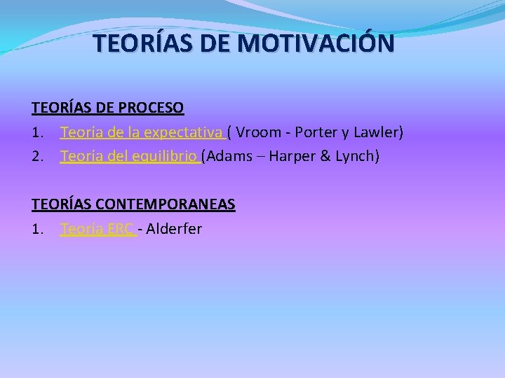 TEORÍAS DE MOTIVACIÓN TEORÍAS DE PROCESO 1. Teoría de la expectativa ( Vroom -