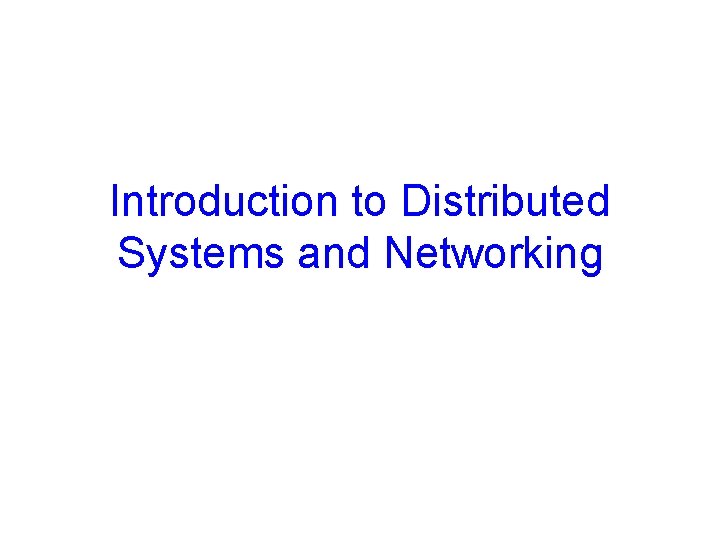 Introduction to Distributed Systems and Networking 