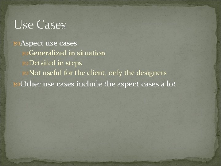 Use Cases Aspect use cases Generalized in situation Detailed in steps Not useful for