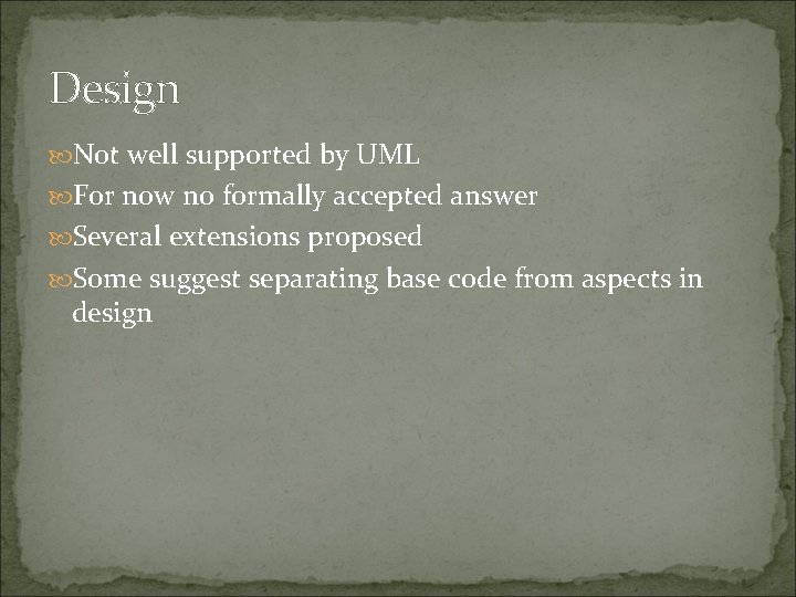 Design Not well supported by UML For now no formally accepted answer Several extensions