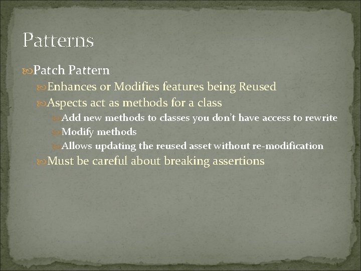 Patterns Patch Pattern Enhances or Modifies features being Reused Aspects act as methods for