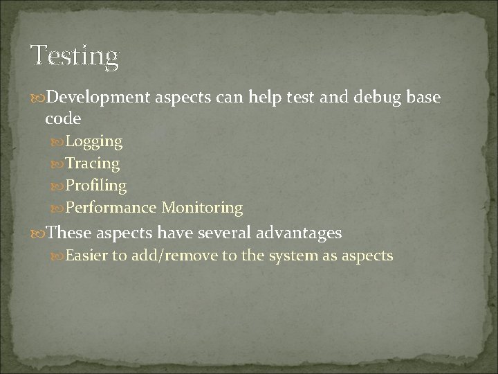 Testing Development aspects can help test and debug base code Logging Tracing Profiling Performance