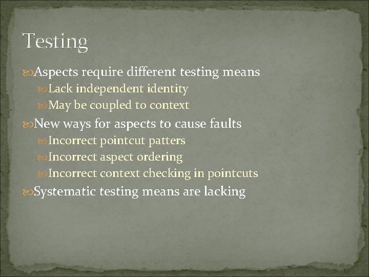 Testing Aspects require different testing means Lack independent identity May be coupled to context