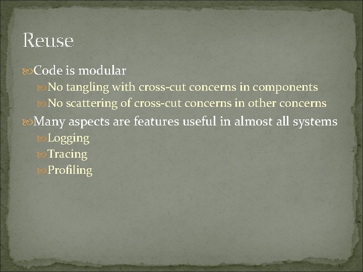 Reuse Code is modular No tangling with cross-cut concerns in components No scattering of