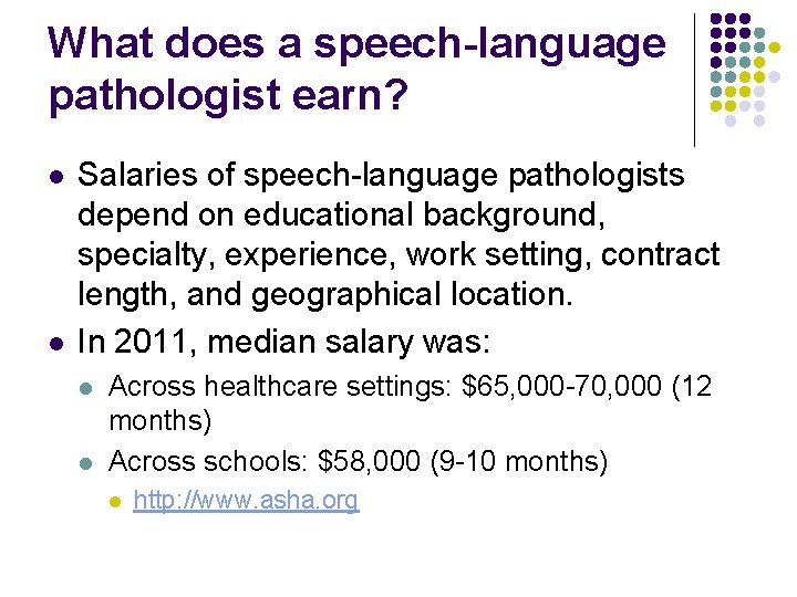 What does a speech-language pathologist earn? l l Salaries of speech-language pathologists depend on