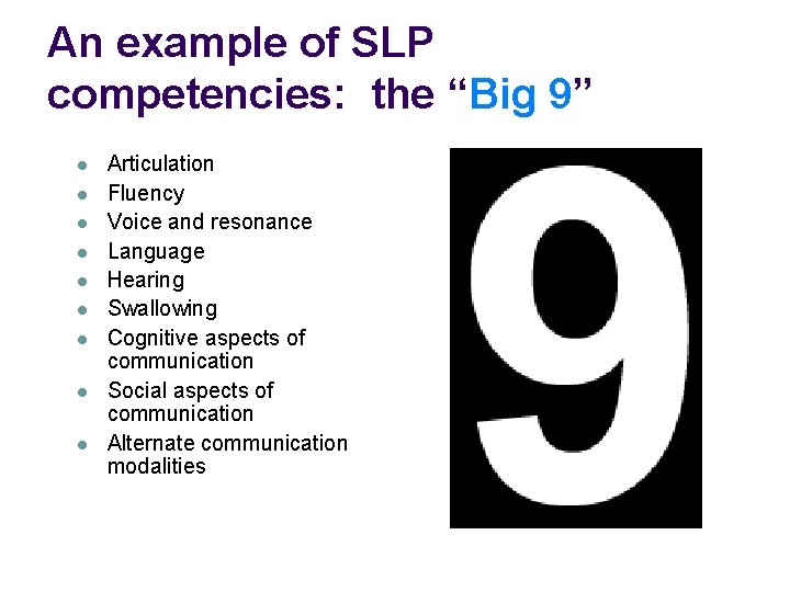An example of SLP competencies: the “Big 9” l l l l l Articulation