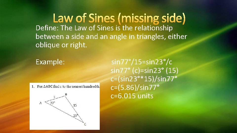 Law of Sines (missing side) Define: The Law of Sines is the relationship between