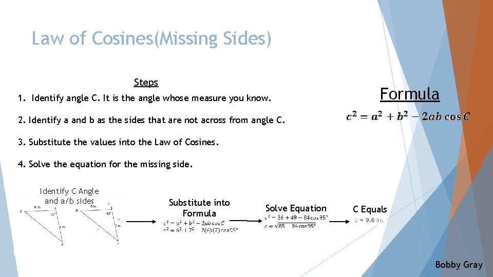 Law of Cosines(Missing Sides) Steps 1. Identify angle C. It is the angle whose