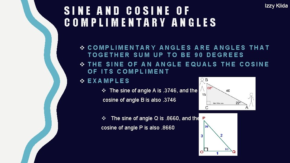 SINE AND COSINE OF COMPLIMENTARY ANGLES Izzy Klida v COMPLIMENTARY ANGLES ARE ANGLES THAT