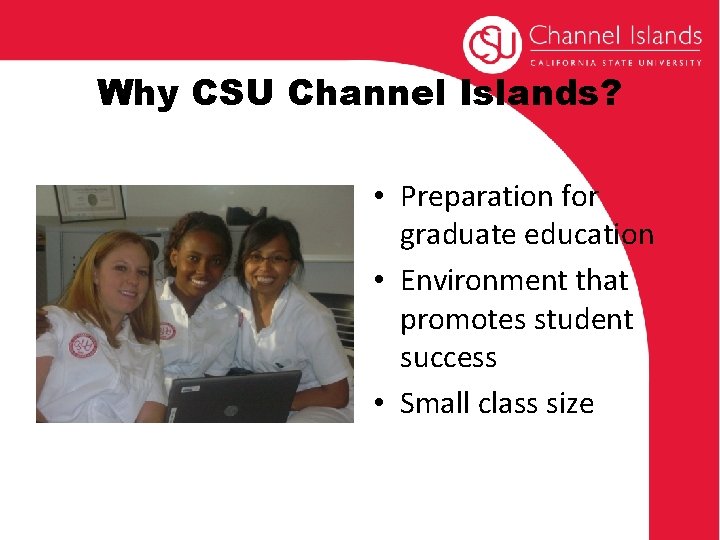 Why CSU Channel Islands? • Preparation for graduate education • Environment that promotes student