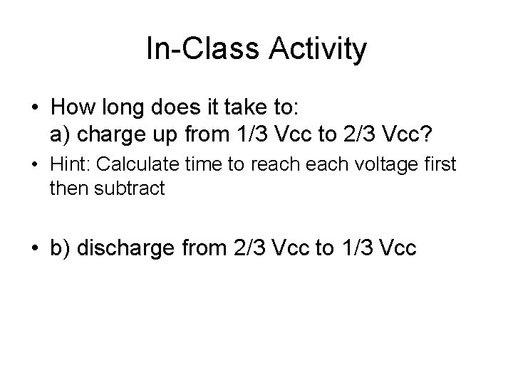 In-Class Activity • How long does it take to: a) charge up from 1/3