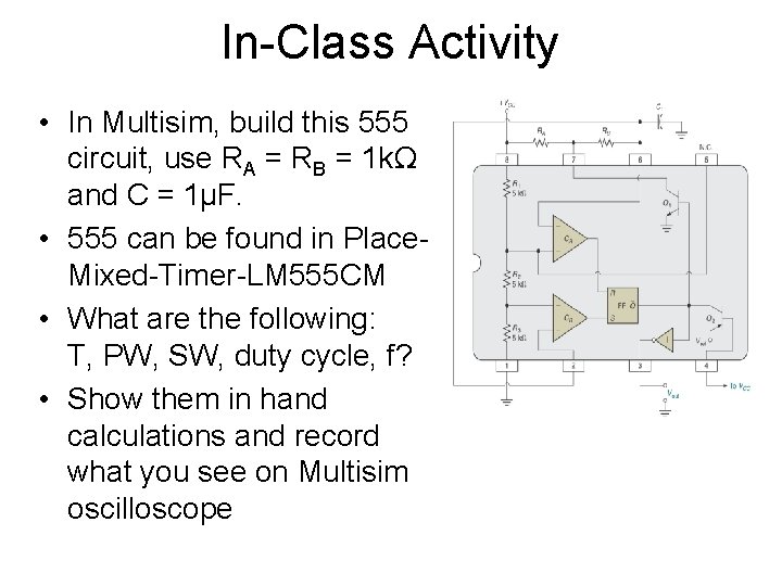 In-Class Activity • In Multisim, build this 555 circuit, use RA = RB =