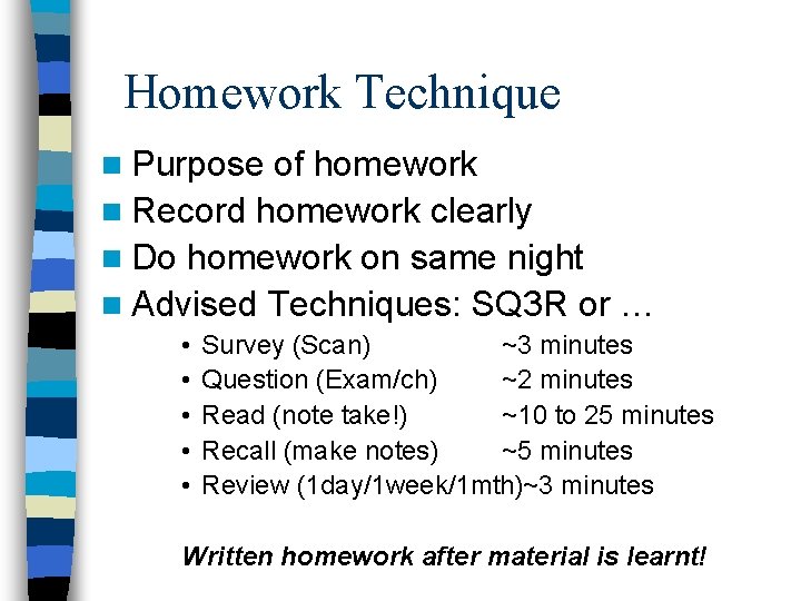 Homework Technique n Purpose of homework n Record homework clearly n Do homework on