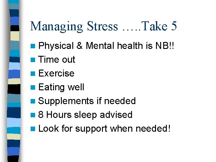 Managing Stress …. . Take 5 n Physical n Time & Mental health is