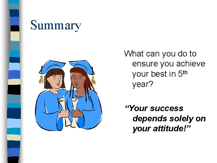 Summary What can you do to ensure you achieve your best in 5 th