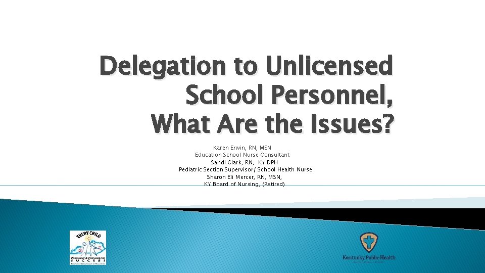 Delegation to Unlicensed School Personnel, What Are the Issues? Karen Erwin, RN, MSN Education