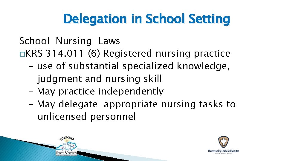 Delegation in School Setting School Nursing Laws �KRS 314. 011 (6) Registered nursing practice