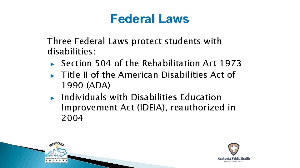 Federal Laws Three Federal Laws protect students with disabilities: ▶ Section 504 of the
