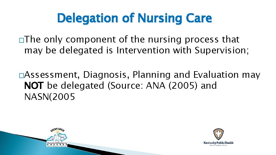 Delegation of Nursing Care �The only component of the nursing process that may be