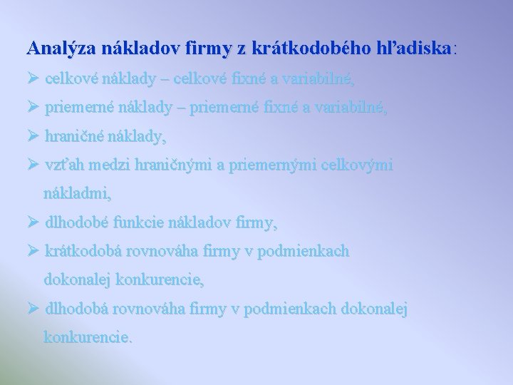 Analýza nákladov firmy z krátkodobého hľadiska: Ø celkové náklady – celkové fixné a variabilné,