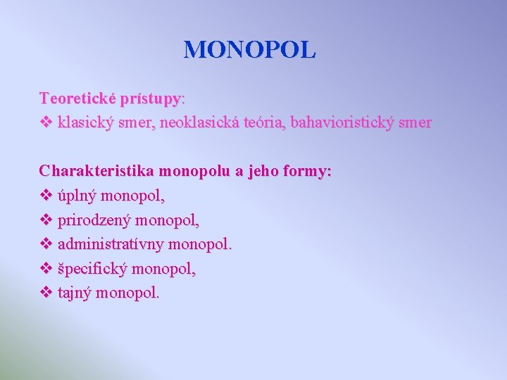 MONOPOL Teoretické prístupy: v klasický smer, neoklasická teória, bahavioristický smer Charakteristika monopolu a jeho