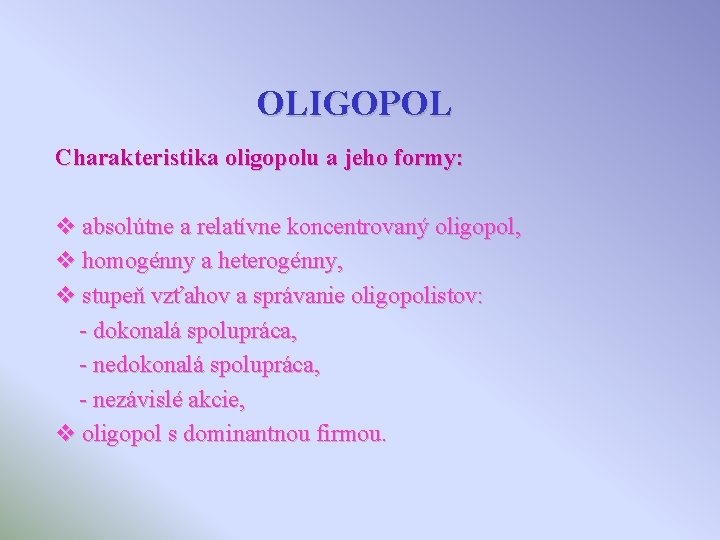 OLIGOPOL Charakteristika oligopolu a jeho formy: v absolútne a relatívne koncentrovaný oligopol, v homogénny