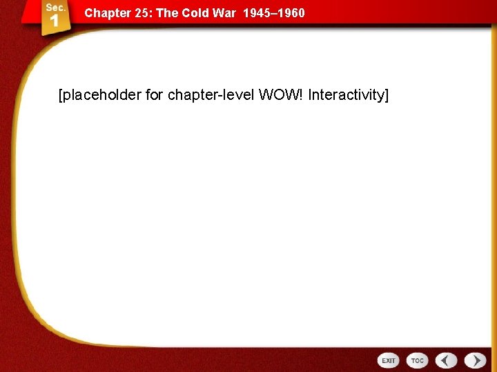 Chapter 25: The Cold War 1945– 1960 [placeholder for chapter-level WOW! Interactivity] 