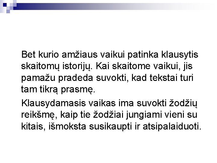 Bet kurio amžiaus vaikui patinka klausytis skaitomų istorijų. Kai skaitome vaikui, jis pamažu pradeda