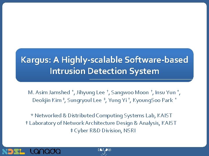 Kargus: A Highly-scalable Software-based Intrusion Detection System M. Asim Jamshed *, Jihyung Lee †,