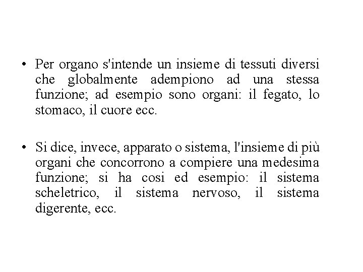  • Per organo s'intende un insieme di tessuti diversi che globalmente adempiono ad